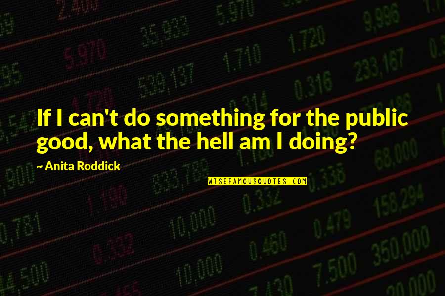 Jencita Quotes By Anita Roddick: If I can't do something for the public