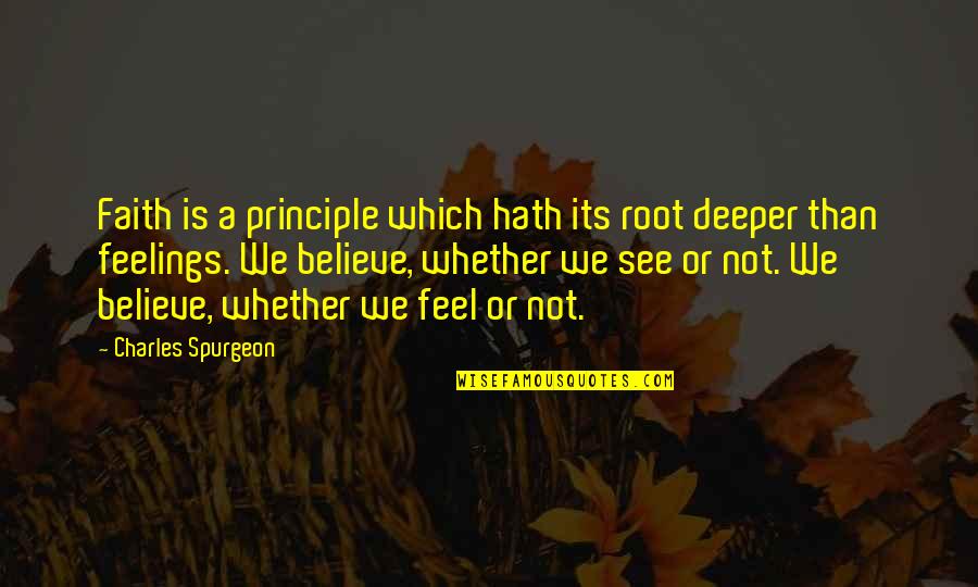 Jencks Quotes By Charles Spurgeon: Faith is a principle which hath its root