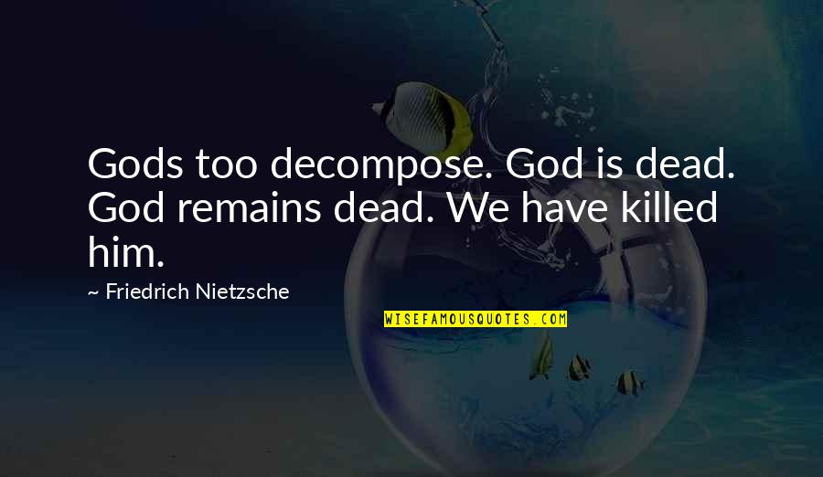 Jencks Quotes By Friedrich Nietzsche: Gods too decompose. God is dead. God remains