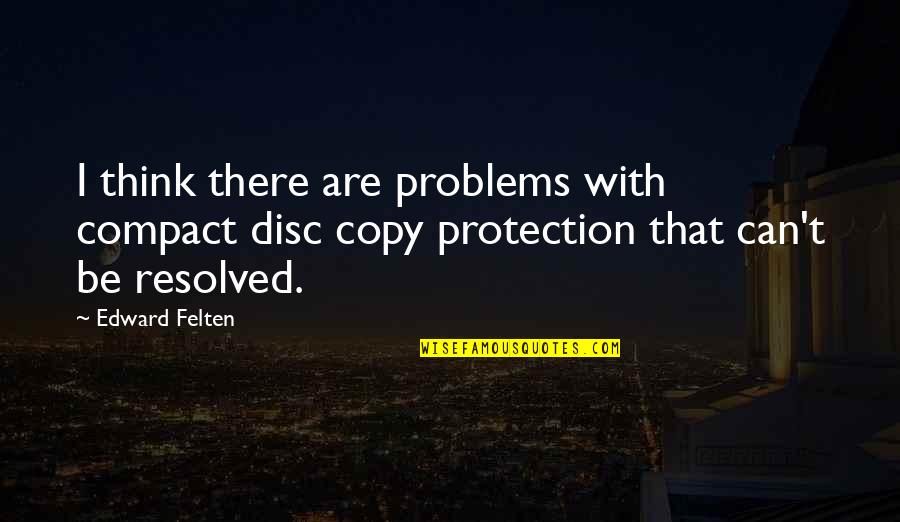 Jency Songs Quotes By Edward Felten: I think there are problems with compact disc Jency Songs Quotes By Edward Felten: I think there are problems with compact disc