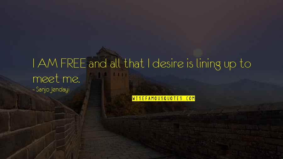 Jendayi Quotes By Sanjo Jendayi: I AM FREE and all that I desire