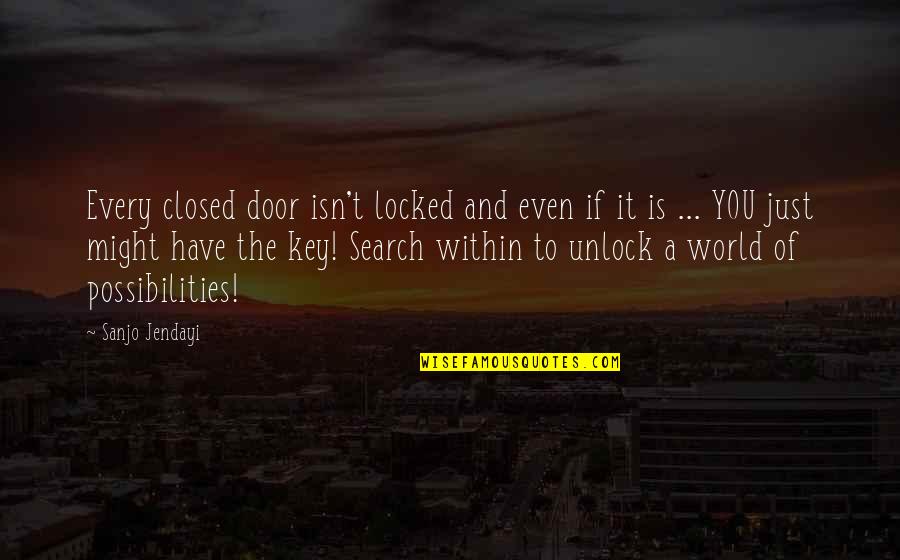 Jendayi Quotes By Sanjo Jendayi: Every closed door isn't locked and even if Jendayi Quotes By Sanjo Jendayi: Every closed door isn't locked and even if