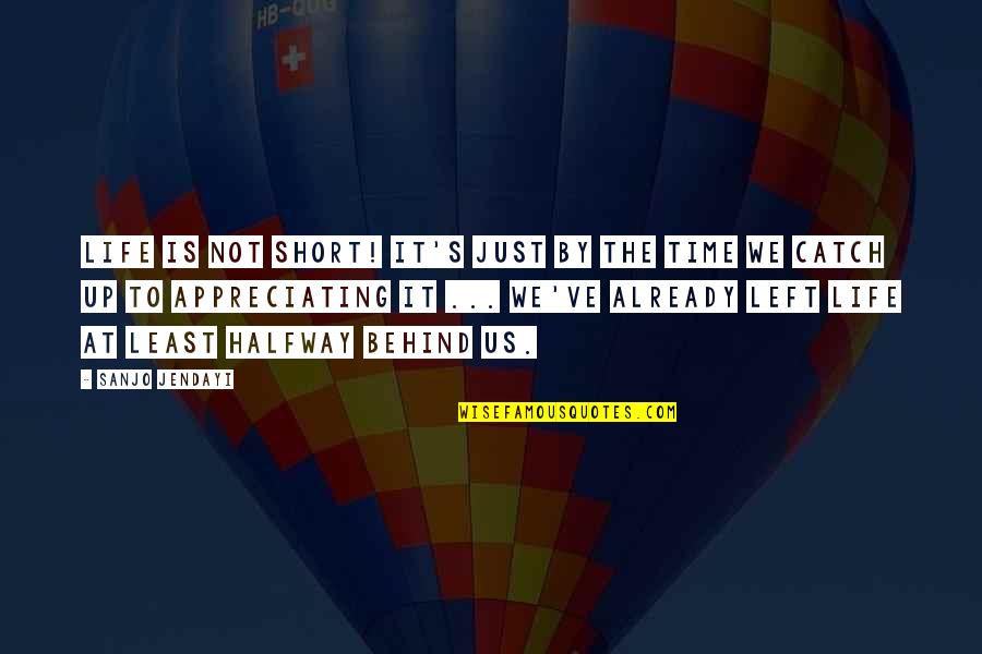 Jendayi Quotes By Sanjo Jendayi: Life is NOT short! It's just by the Jendayi Quotes By Sanjo Jendayi: Life is NOT short! It's just by the