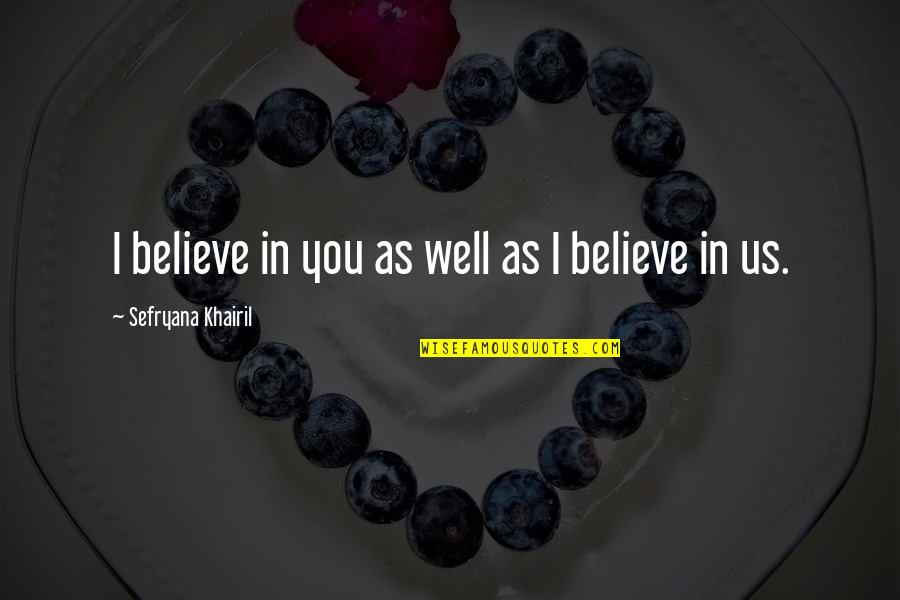 Jendeen Forberg Quotes By Sefryana Khairil: I believe in you as well as I Jendeen Forberg Quotes By Sefryana Khairil: I believe in you as well as I