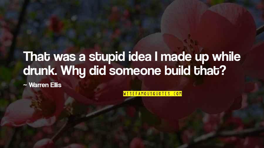 Jendeen Forberg Quotes By Warren Ellis: That was a stupid idea I made up