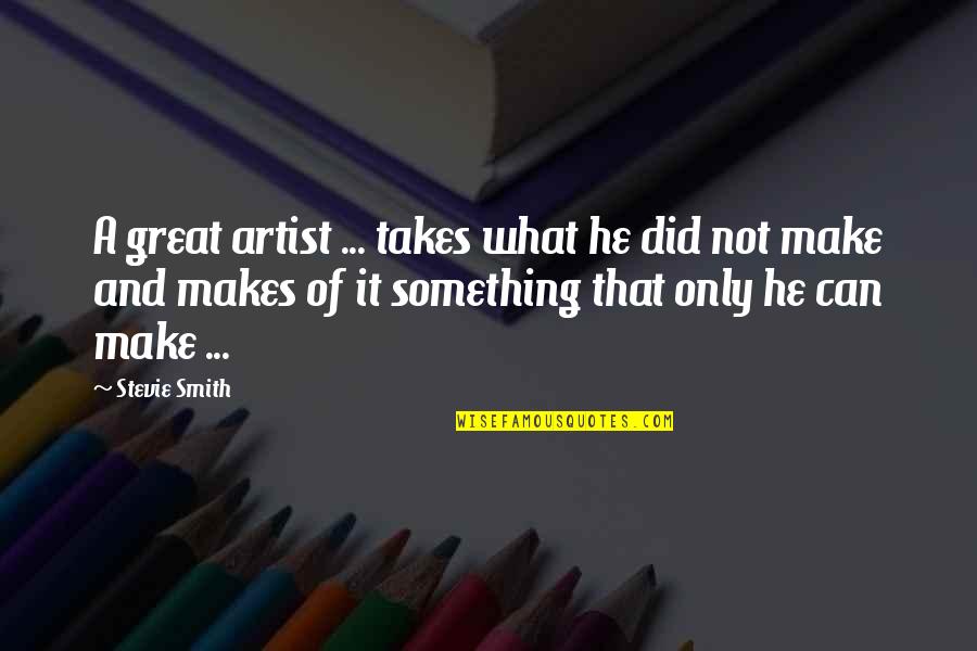 Jendral Joko Quotes By Stevie Smith: A great artist ... takes what he did