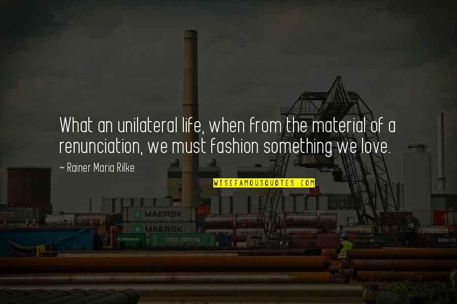 Jendrzejewski Funeral Home Quotes By Rainer Maria Rilke: What an unilateral life, when from the material