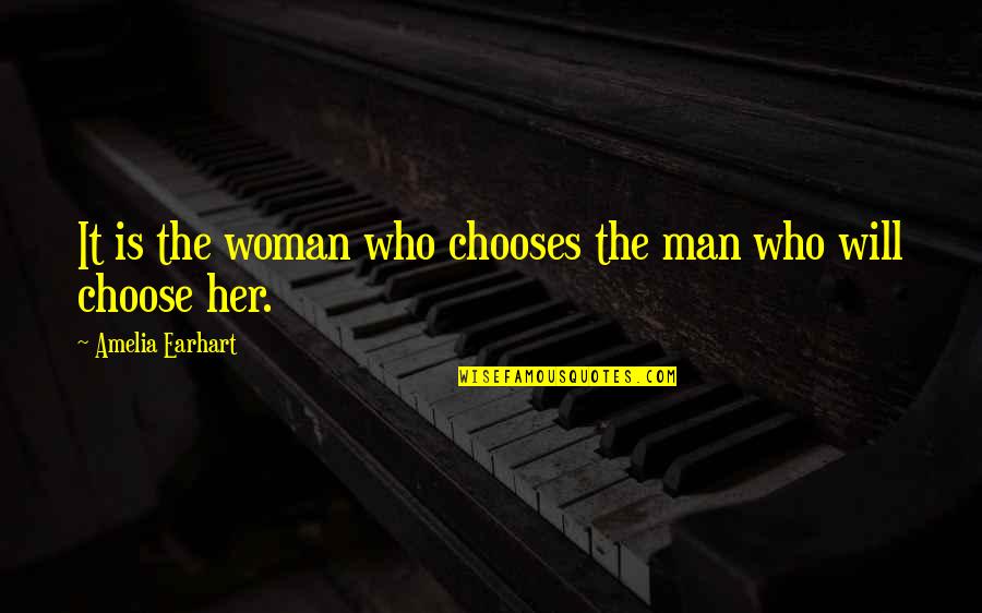 Jeneanne Dess Quotes By Amelia Earhart: It is the woman who chooses the man