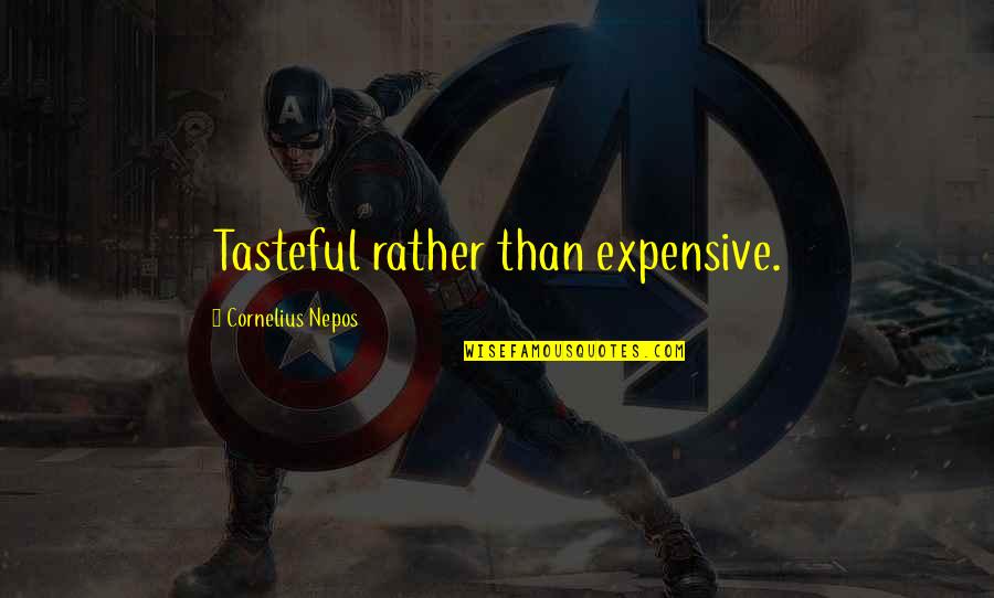Jenee Desmond Harris Quotes By Cornelius Nepos: Tasteful rather than expensive. Jenee Desmond Harris Quotes By Cornelius Nepos: Tasteful rather than expensive.