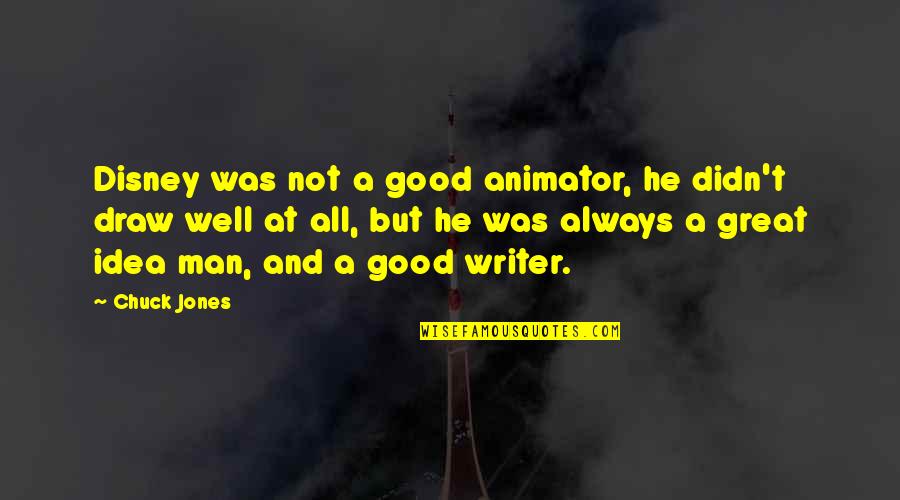 Jenee Fleenor Quotes By Chuck Jones: Disney was not a good animator, he didn't Jenee Fleenor Quotes By Chuck Jones: Disney was not a good animator, he didn't