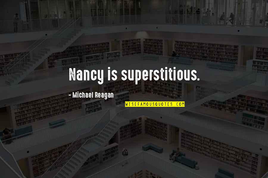 Jenee Fleenor Quotes By Michael Reagan: Nancy is superstitious. Jenee Fleenor Quotes By Michael Reagan: Nancy is superstitious.