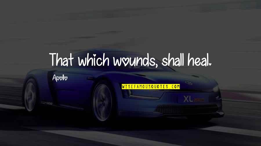 Jeneen Interlandi Quotes By Apollo: That which wounds, shall heal. Jeneen Interlandi Quotes By Apollo: That which wounds, shall heal.