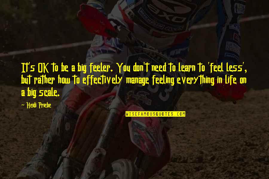 Jeneffa Soldatic Quotes By Heidi Priebe: It's OK to be a big feeler. You
