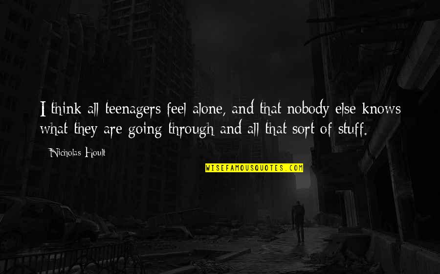 Jeneile Huwer Quotes By Nicholas Hoult: I think all teenagers feel alone, and that Jeneile Huwer Quotes By Nicholas Hoult: I think all teenagers feel alone, and that