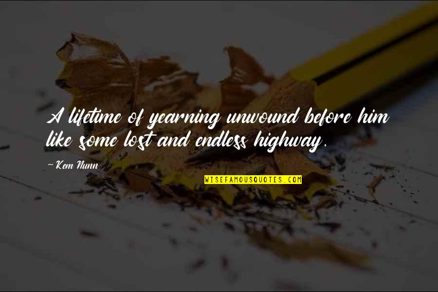 Jenelagahu Quotes By Kem Nunn: A lifetime of yearning unwound before him like