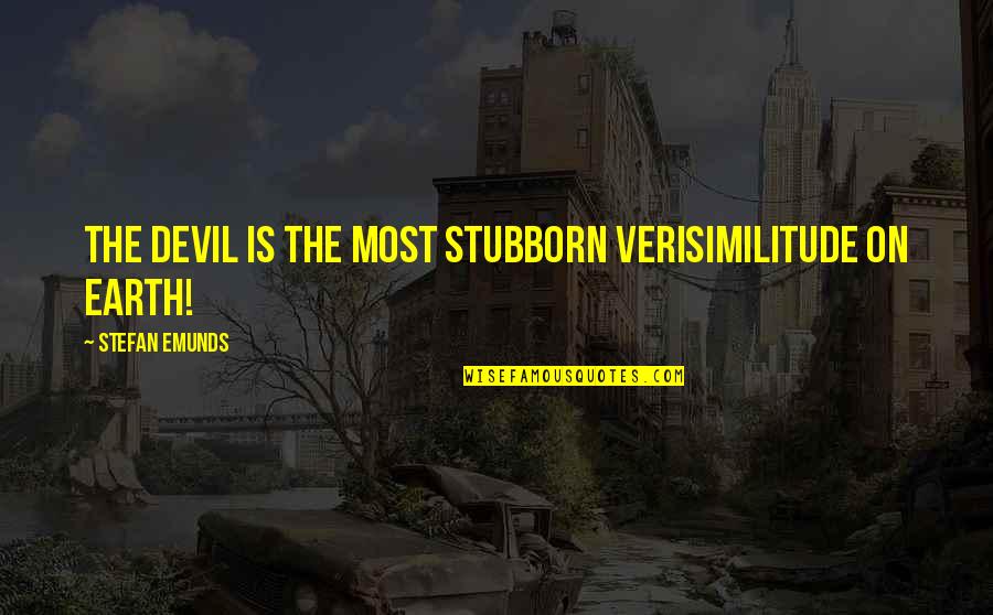 Jenelagahu Quotes By Stefan Emunds: The devil is the most stubborn verisimilitude on Jenelagahu Quotes By Stefan Emunds: The devil is the most stubborn verisimilitude on