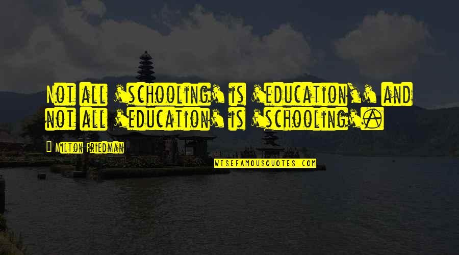 Jenelle And Kieffer Quotes By Milton Friedman: Not all 'schooling' is 'education,' and not all