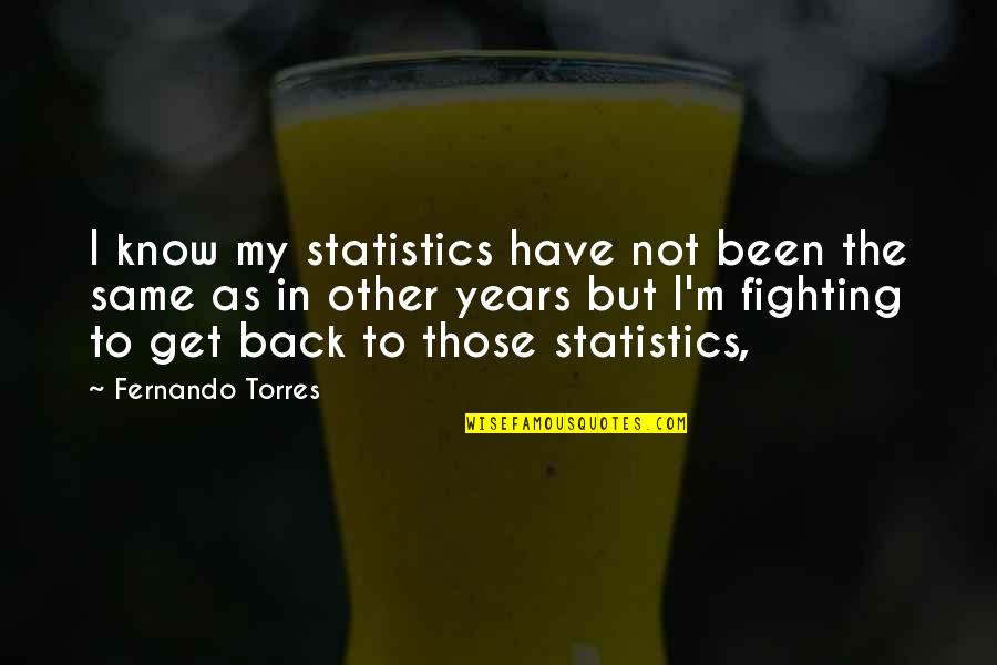 Jenelle And Nathan Quotes By Fernando Torres: I know my statistics have not been the