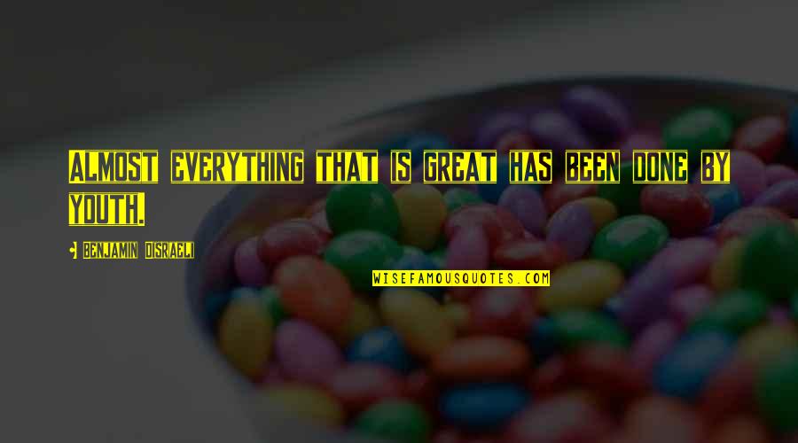 Jeneral Quotes By Benjamin Disraeli: Almost everything that is great has been done