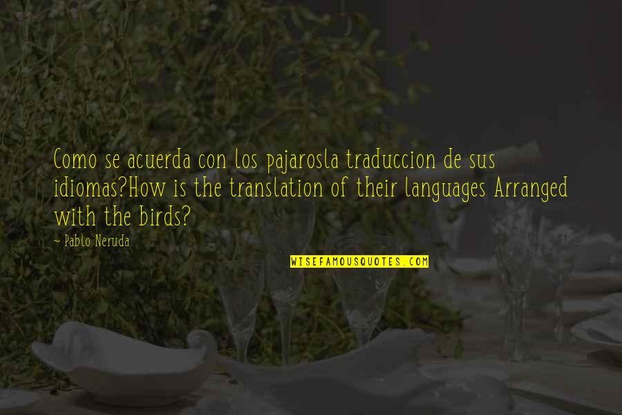 Jeneral Quotes By Pablo Neruda: Como se acuerda con los pajarosla traduccion de