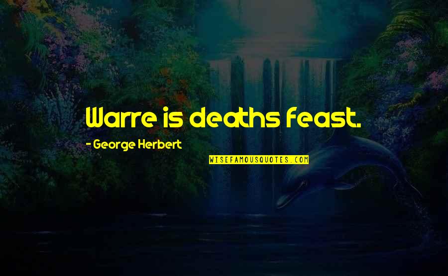 Jenesis International Quotes By George Herbert: Warre is deaths feast.