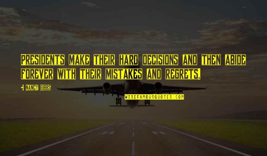 Jenessa Haggard Quotes By Nancy Gibbs: Presidents make their hard decisions and then abide