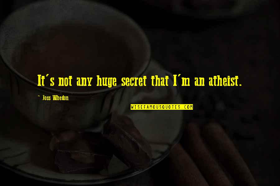 Jenet Klyburn Quotes By Joss Whedon: It's not any huge secret that I'm an Jenet Klyburn Quotes By Joss Whedon: It's not any huge secret that I'm an
