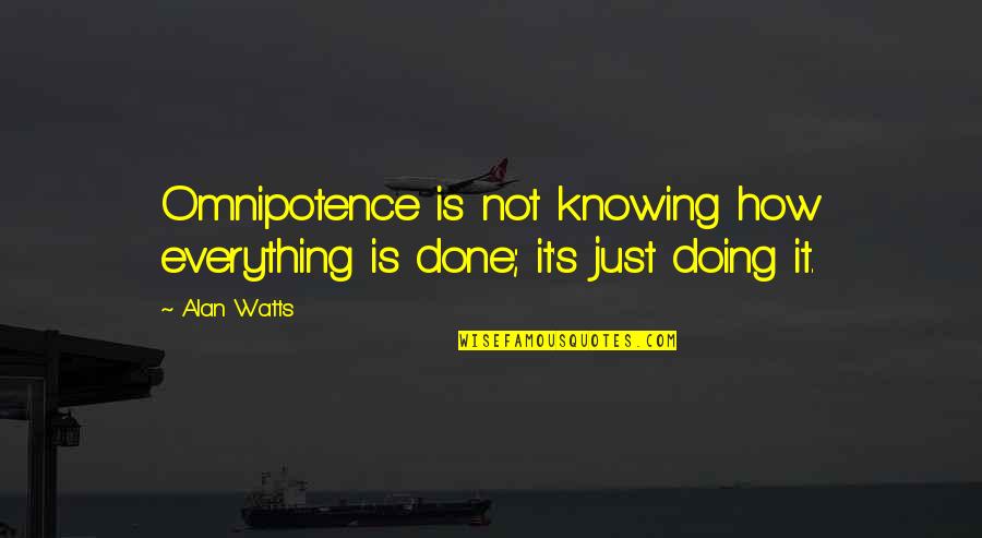 Jenevas Cakes Quotes By Alan Watts: Omnipotence is not knowing how everything is done;