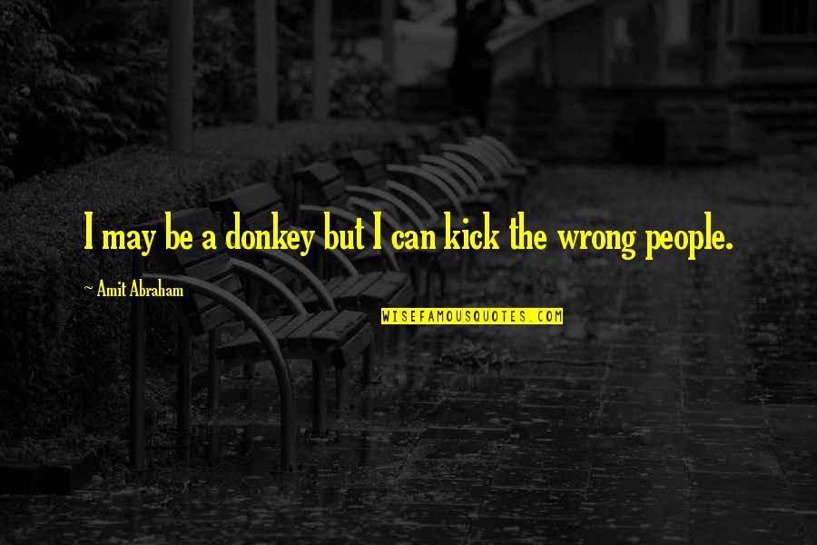 Jengibre Rallado Quotes By Amit Abraham: I may be a donkey but I can Jengibre Rallado Quotes By Amit Abraham: I may be a donkey but I can