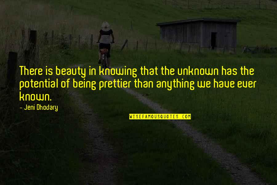 Jeni Quotes By Jeni Dhodary: There is beauty in knowing that the unknown Jeni Quotes By Jeni Dhodary: There is beauty in knowing that the unknown