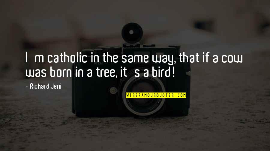 Jeni Quotes By Richard Jeni: I'm catholic in the same way, that if