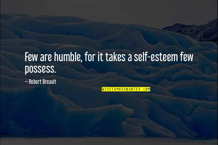 Jenice Brinkley Quotes By Robert Breault: Few are humble, for it takes a self-esteem Jenice Brinkley Quotes By Robert Breault: Few are humble, for it takes a self-esteem