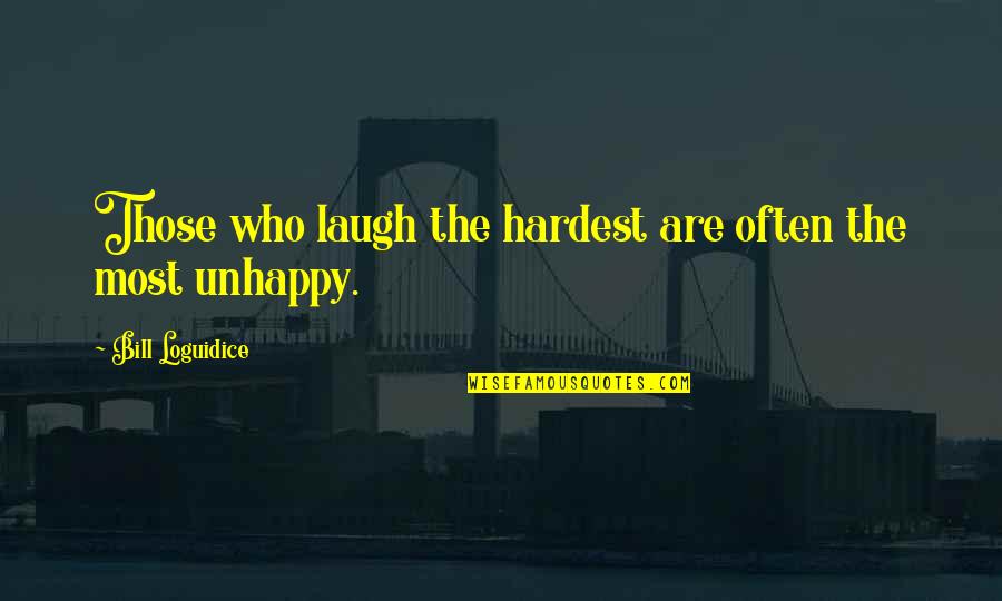 Jenice Quotes By Bill Loguidice: Those who laugh the hardest are often the