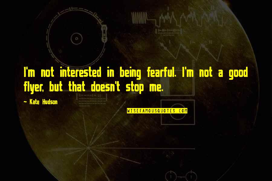 Jenicia Quotes By Kate Hudson: I'm not interested in being fearful. I'm not