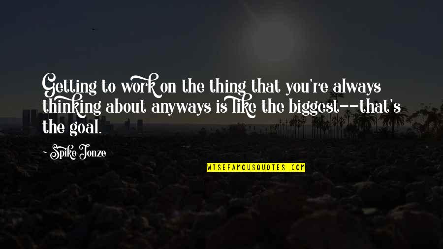 Jenicka Quotes By Spike Jonze: Getting to work on the thing that you're Jenicka Quotes By Spike Jonze: Getting to work on the thing that you're