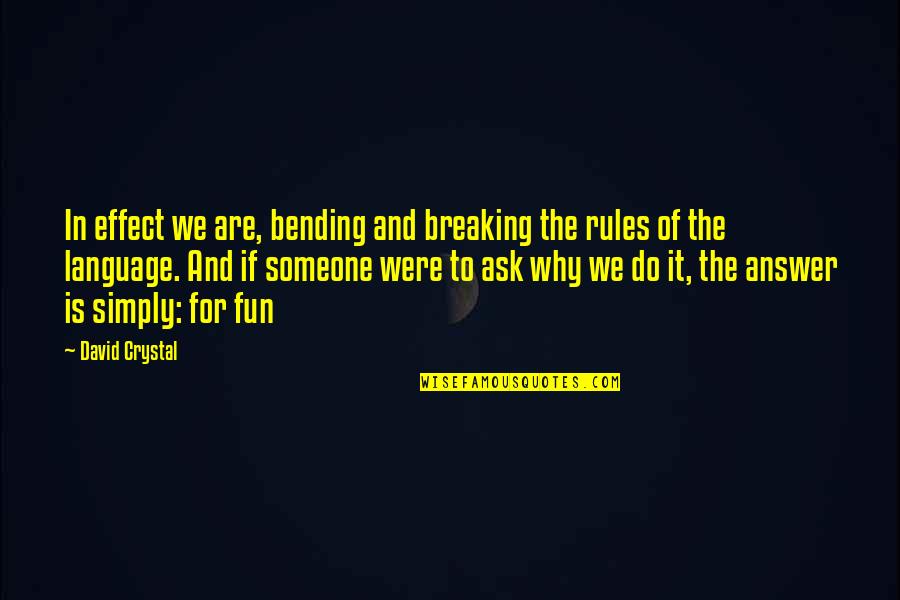 Jeniece Fluitt Quotes By David Crystal: In effect we are, bending and breaking the Jeniece Fluitt Quotes By David Crystal: In effect we are, bending and breaking the
