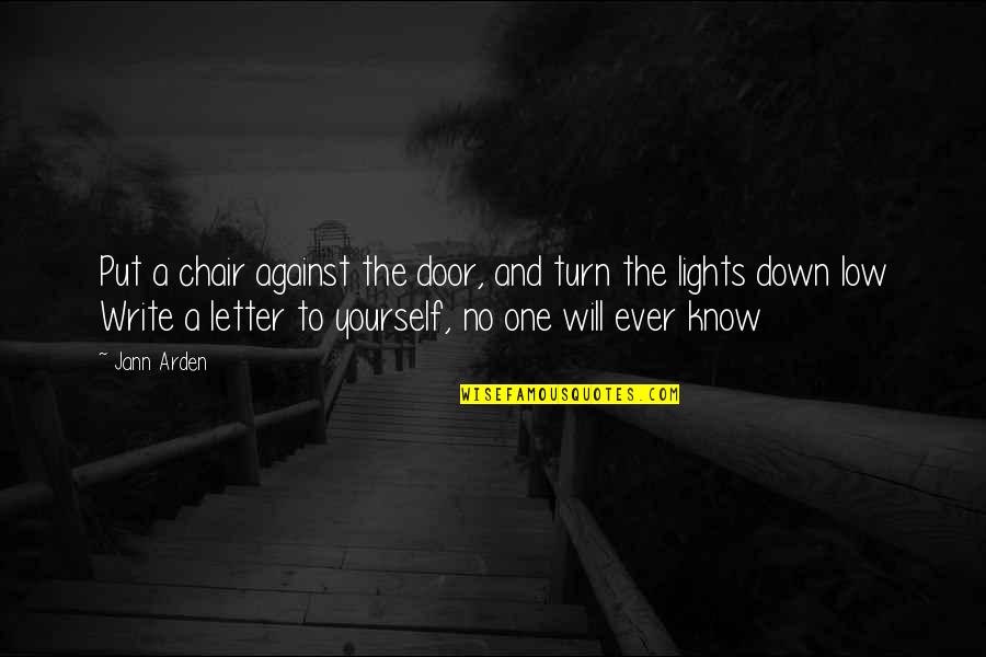 Jeniece Fluitt Quotes By Jann Arden: Put a chair against the door, and turn Jeniece Fluitt Quotes By Jann Arden: Put a chair against the door, and turn