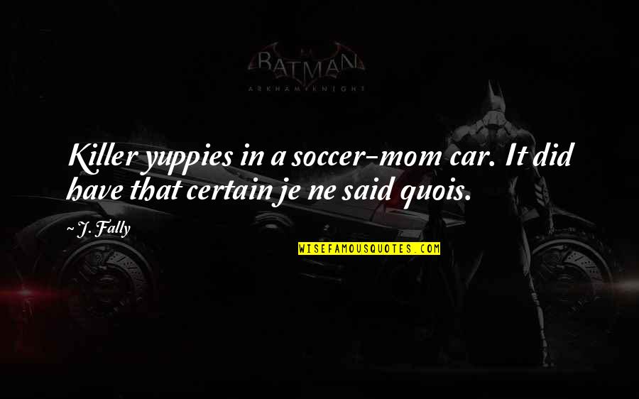 Je'niece Quotes By J. Fally: Killer yuppies in a soccer-mom car. It did