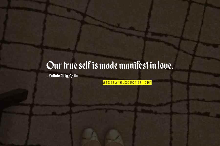 Jenier World Quotes By Lailah Gifty Akita: Our true self is made manifest in love.