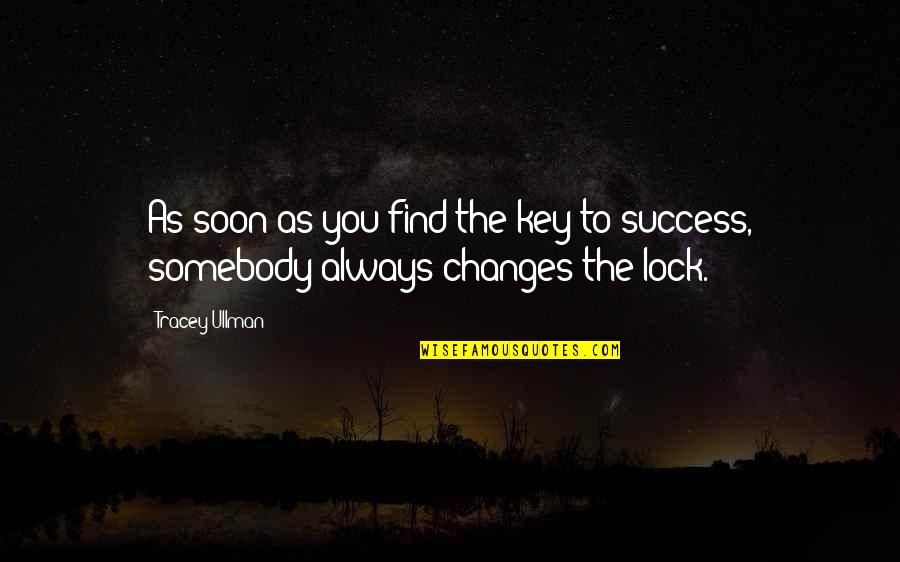 Jenier World Quotes By Tracey Ullman: As soon as you find the key to