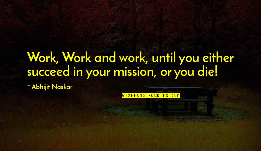 Jenifas Diary Quotes By Abhijit Naskar: Work, Work and work, until you either succeed