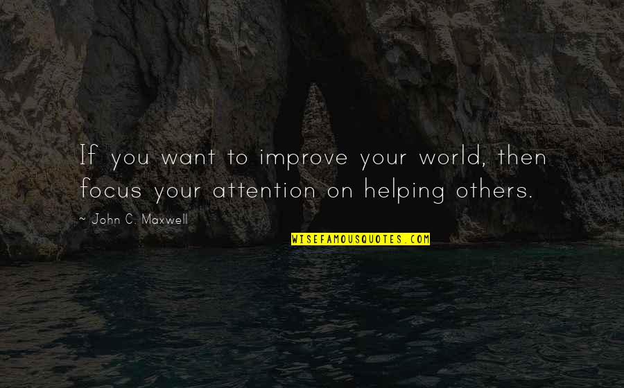 Jenifas Diary Quotes By John C. Maxwell: If you want to improve your world, then