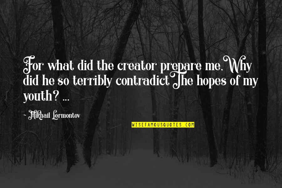 Jenifas Diary Quotes By Mikhail Lermontov: For what did the creator prepare me,Why did Jenifas Diary Quotes By Mikhail Lermontov: For what did the creator prepare me,Why did
