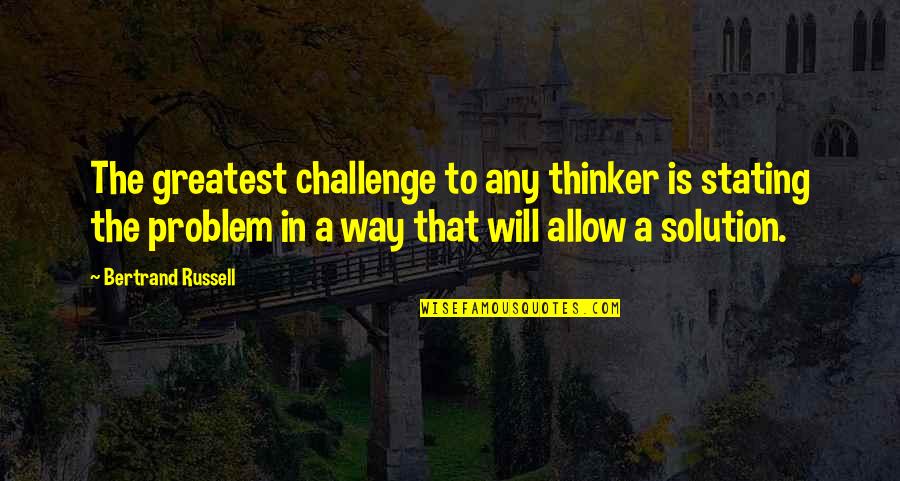 Jenifer Attitude Quotes By Bertrand Russell: The greatest challenge to any thinker is stating