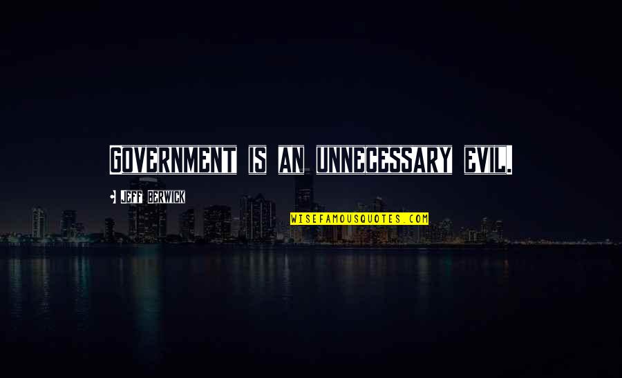 Jenifer Attitude Quotes By Jeff Berwick: Government is an unnecessary evil.