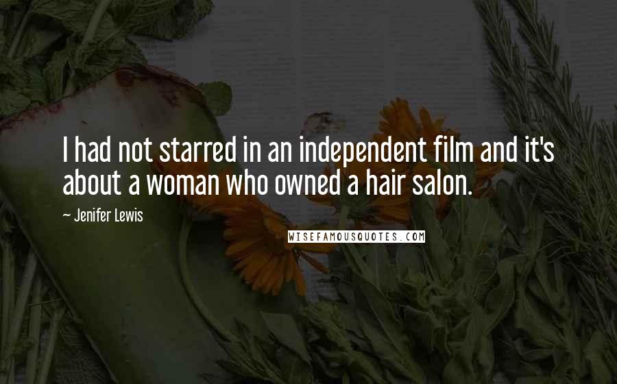 Jenifer Lewis quotes: I had not starred in an independent film and it's about a woman who owned a hair salon.