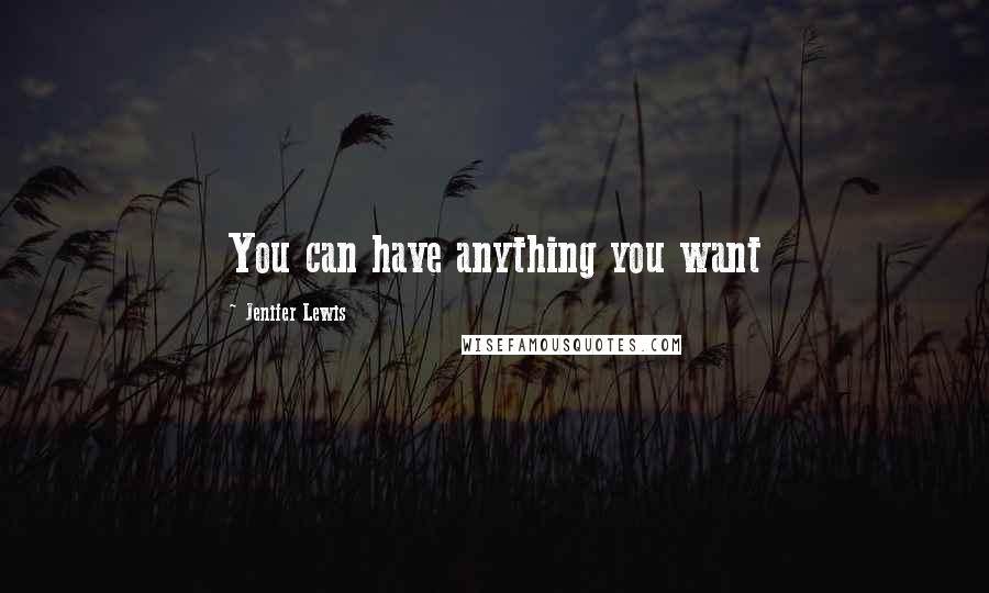 Jenifer Lewis quotes: You can have anything you want