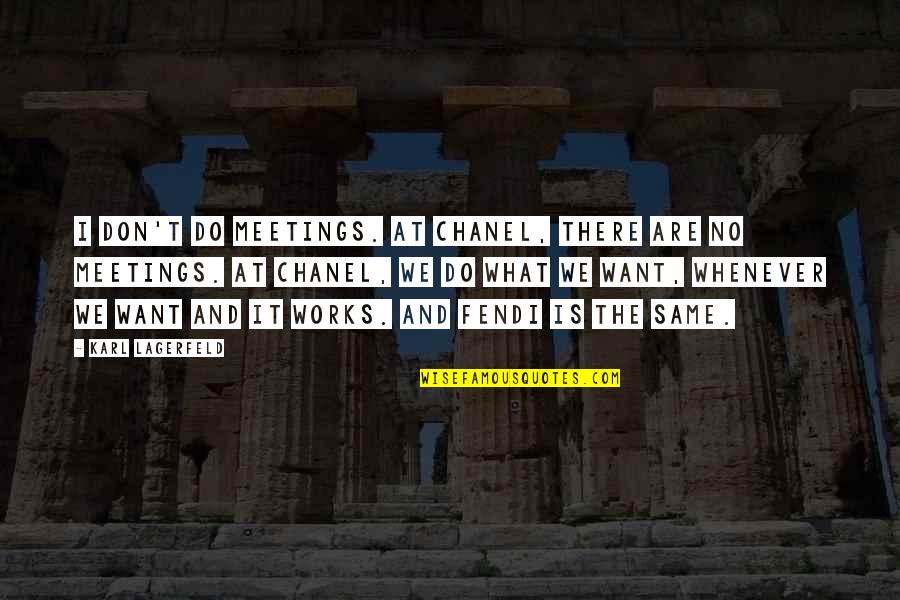 Jenilyns Creations Quotes By Karl Lagerfeld: I don't do meetings. At Chanel, there are Jenilyns Creations Quotes By Karl Lagerfeld: I don't do meetings. At Chanel, there are