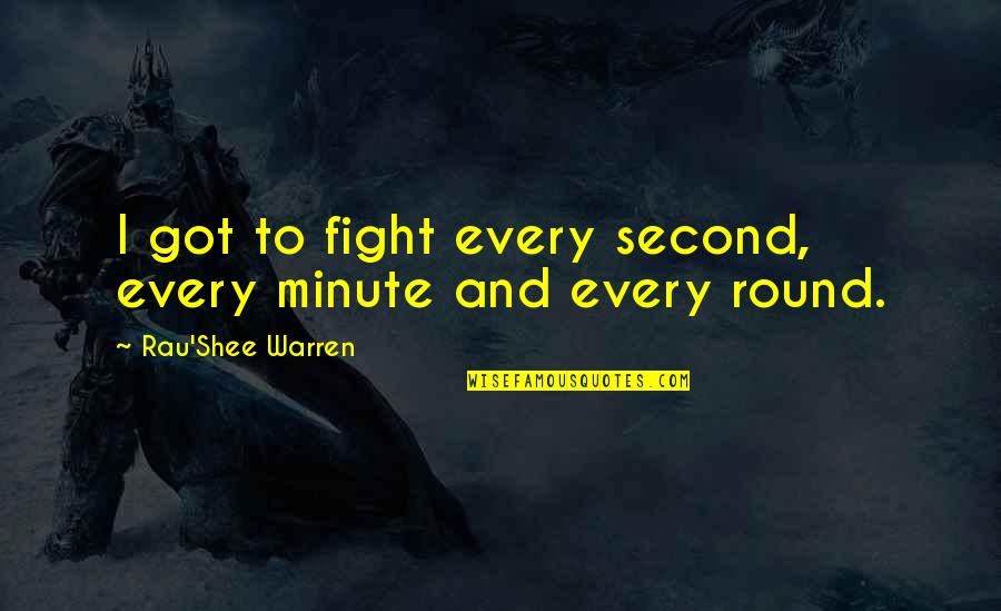 Jenin Village Quotes By Rau'Shee Warren: I got to fight every second, every minute Jenin Village Quotes By Rau'Shee Warren: I got to fight every second, every minute
