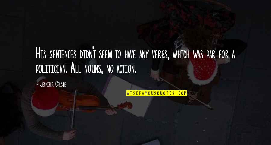 Jenique Jones Quotes By Jennifer Crusie: His sentences didn't seem to have any verbs, Jenique Jones Quotes By Jennifer Crusie: His sentences didn't seem to have any verbs,